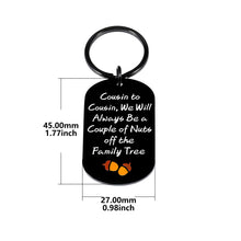 Load image into Gallery viewer, Cousin Gifts, Cousin Gifts for Women, Funny Gifts for Cousins, Cousin Keychain, Christmas Gifts for Cousin, Stocking Stuffers for Cousin, Presents for Cousin, Cousin Birthday Gifts, Relationship Gifts