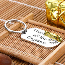 Load image into Gallery viewer, Funny Couple Keychain for Boyfriend Husband Thanks for All The Orgasms Valentine&#39;s Day Anniversary Christmas Birthday Gag Gifts for Men from Wife Girlfriend