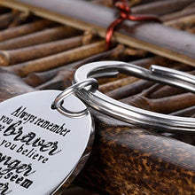 Load image into Gallery viewer, Inspirational Keychain Gifs for Women Men-Always Remember You are Braver Than -Encouraging Gifs 2020 Graduation Birthday Christmas Gifs for Boys Girl Teen Key Chain